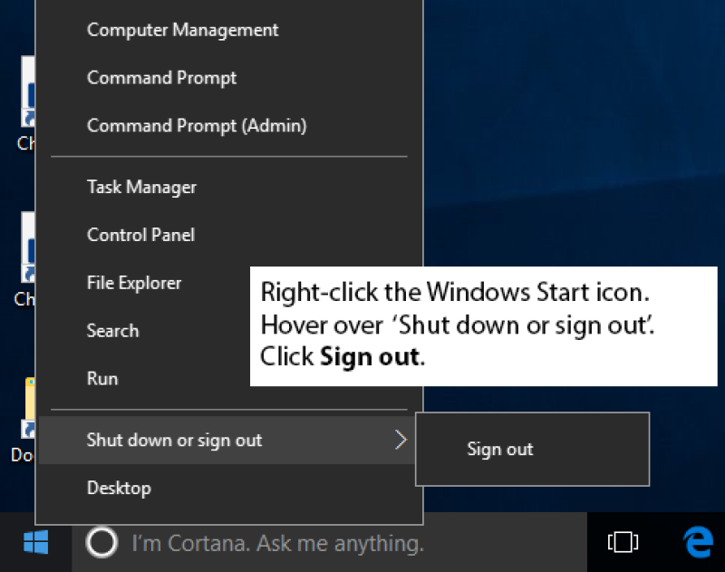 Right-click the Windows Start icon. Hover over 'Shut down or sign out'. Click Sign out.